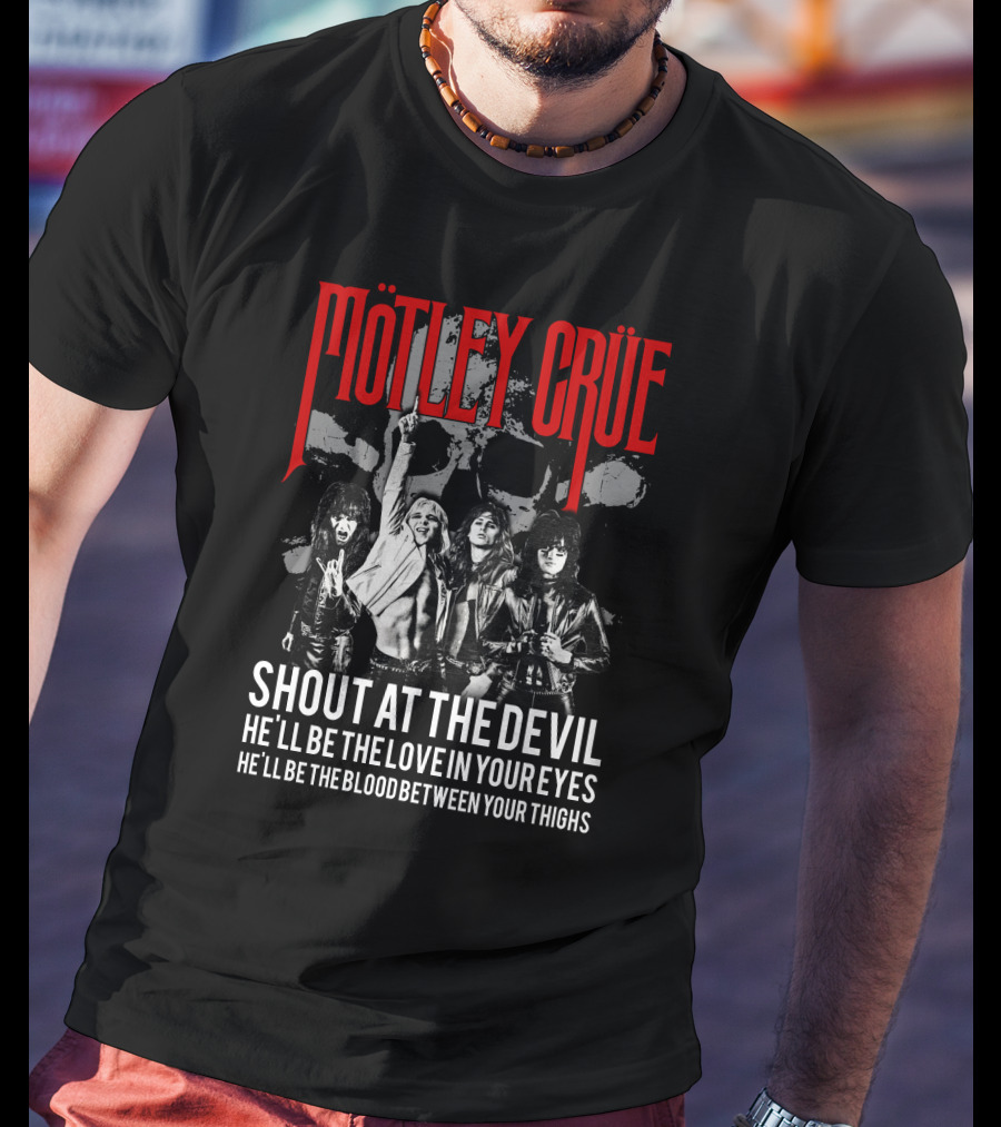 Mötley Crüe Shout At The Devil He'll Be The Love In Your Eyes He'll Be The Blood Between Your Thighs T-Shirt