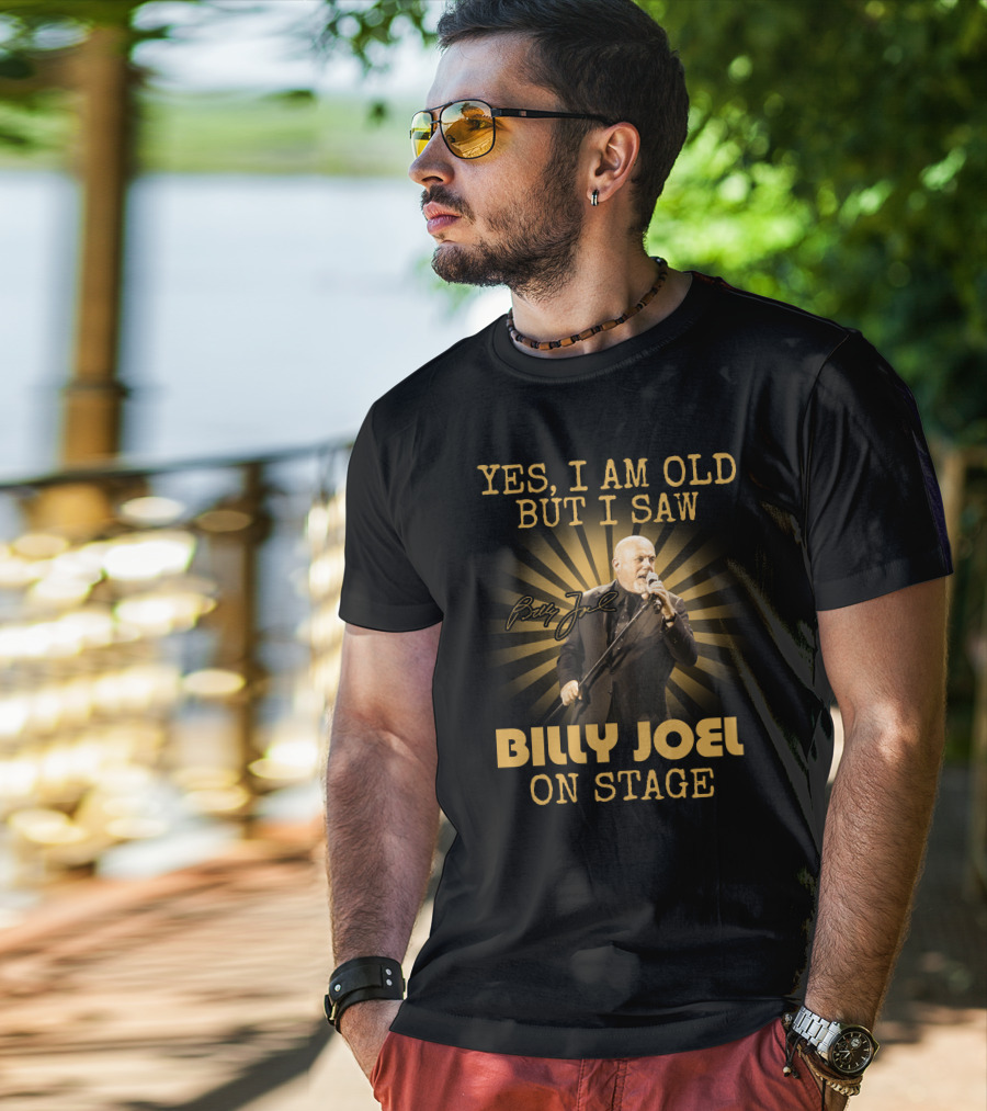 Yes I Am Old But I Saw Billy Joel On Stage T-Shirt