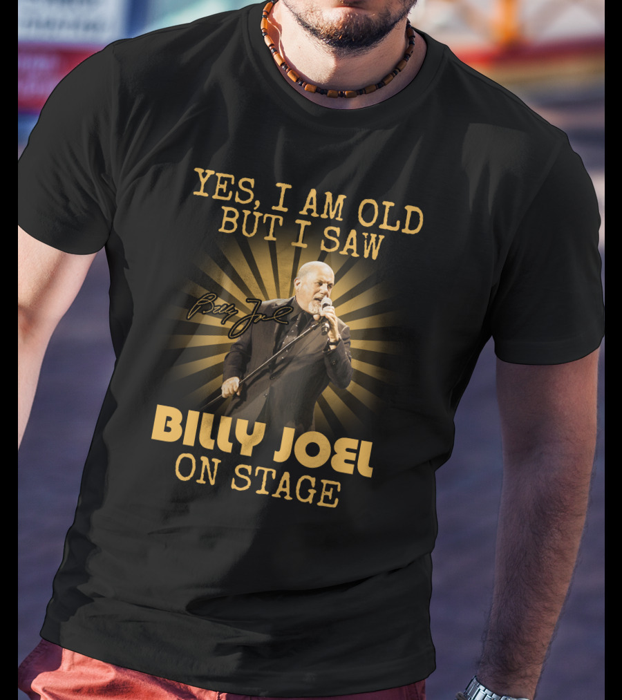 Yes I Am Old But I Saw Billy Joel On Stage T-Shirt