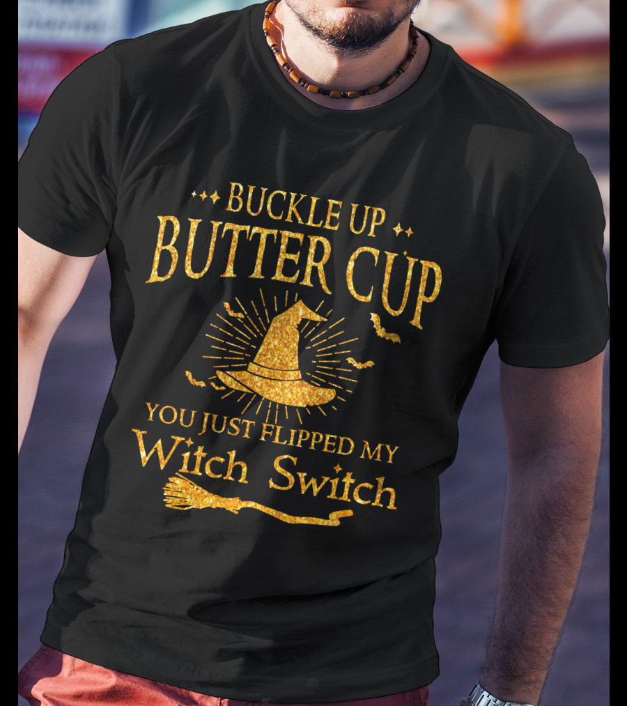 Buckle Up Buttercup You Just Flipped My Witch Switch Halloween Special Gift T-Shirt