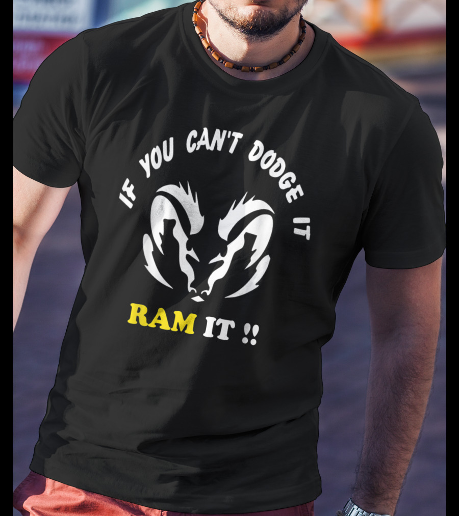 If You Can't Dodge It Ram It Funny Rams T-Shirt