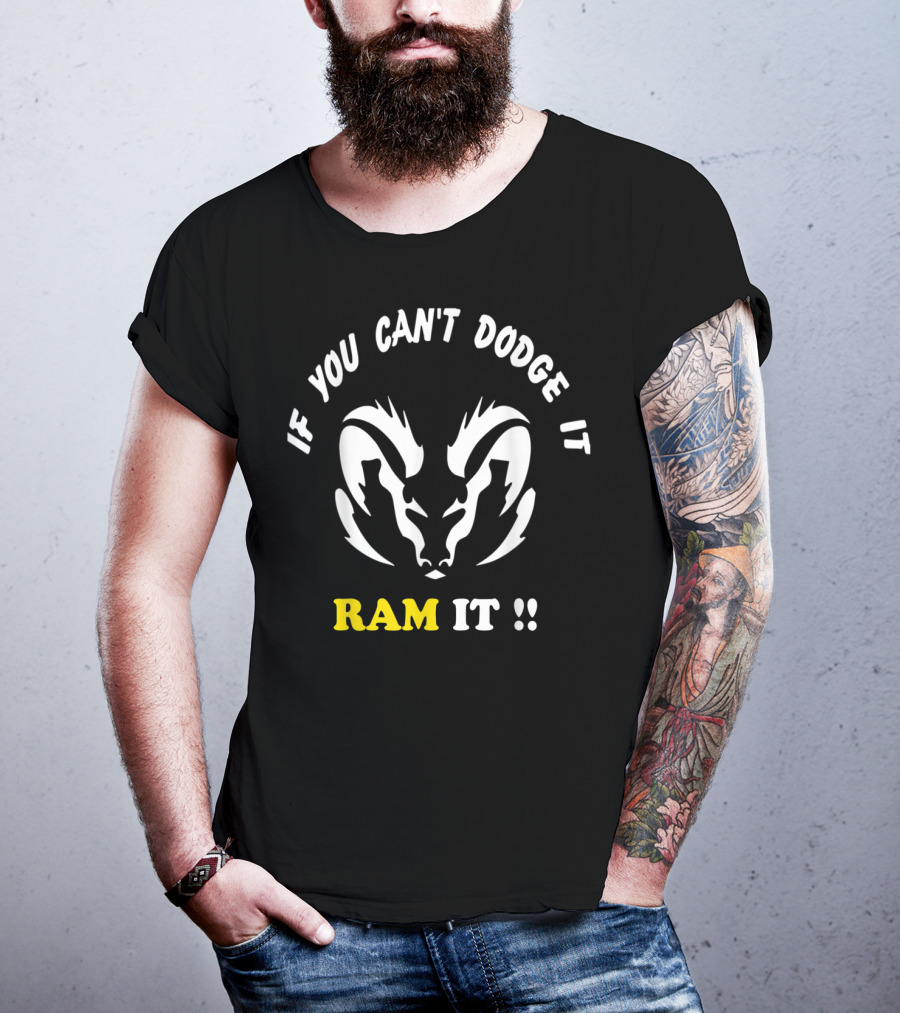 If You Can't Dodge It Ram It Funny Rams T-Shirt