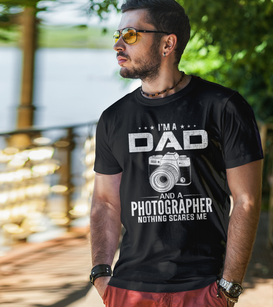 I'm A Dad And A Photographer Nothing Scares Me T-Shirt