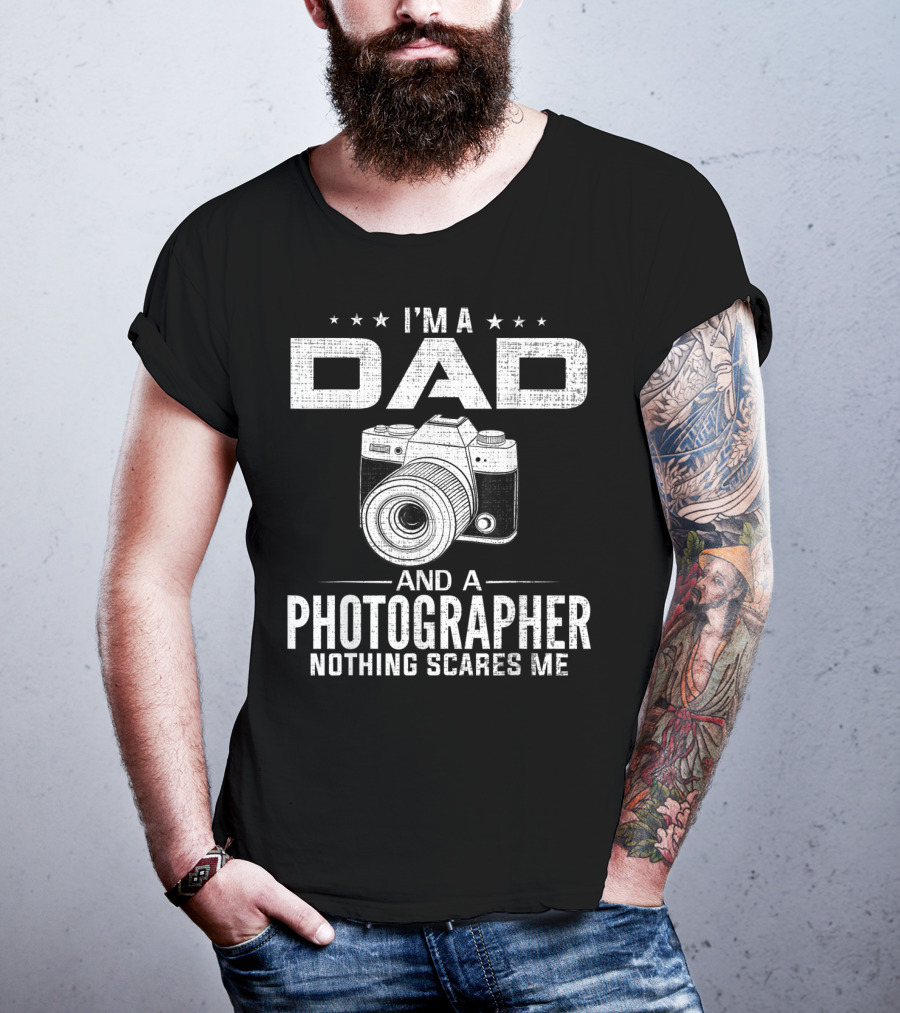 I'm A Dad And A Photographer Nothing Scares Me T-Shirt