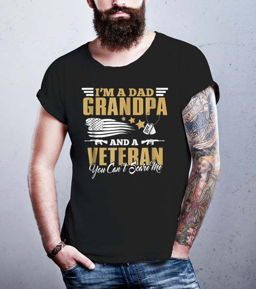 I'm A Dad Grandpa And A Veteran You Can't Scare Me US Army T-Shirt