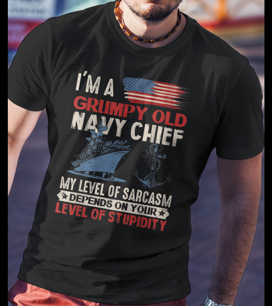 I'm A Grumpy Old Navy Chief My Level Of Sarcasm Depends On Your Level Of Stupidity T-Shirt