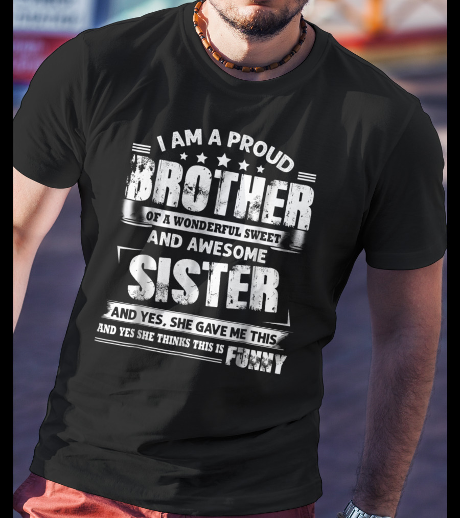 I Am A Proud Brother Of A Wonderful Sweet And Awesome Sister T-Shirt