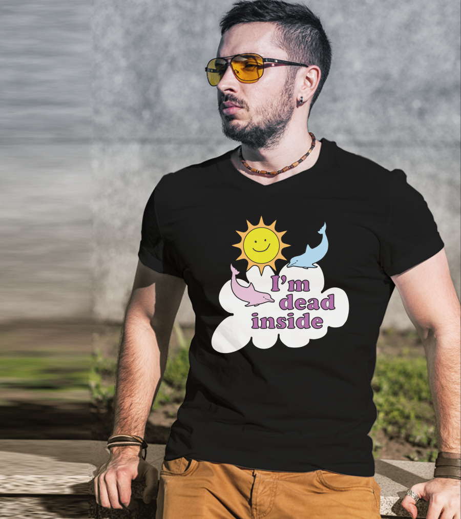 Im Dead Inside Cheerful Dolphins Smile Sunshine T-Shirt