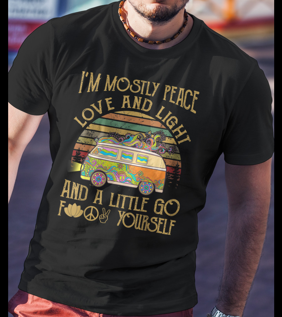 I'm Mostly Peace Love And Light And A Little Go F Yourself Van T-Shirt