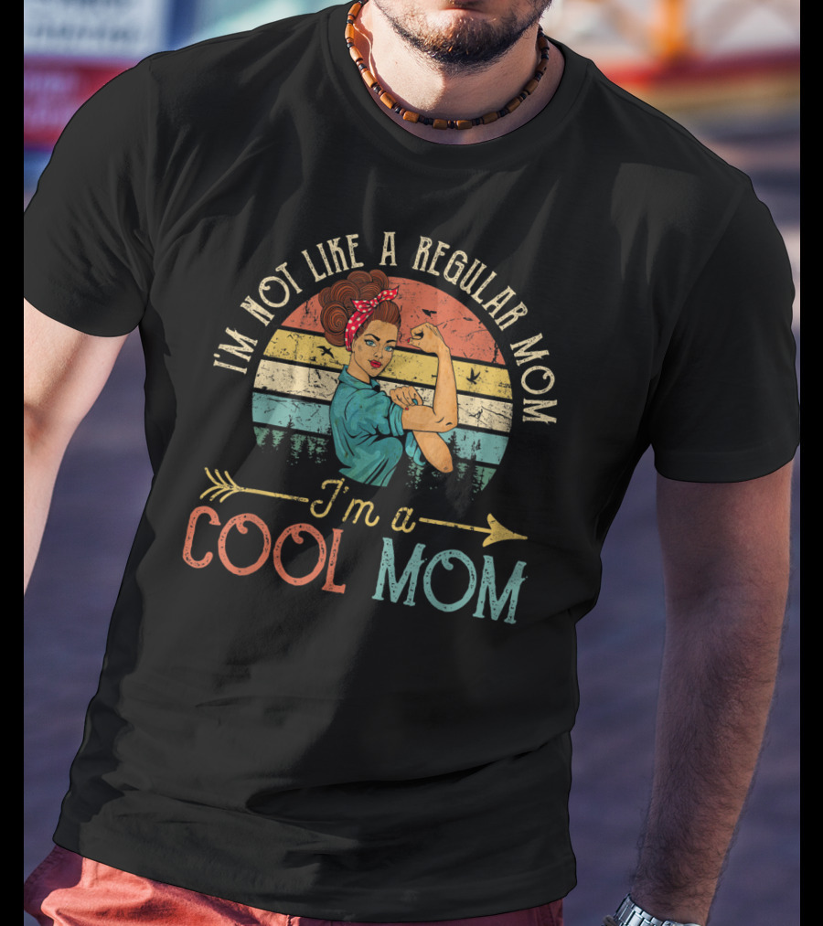 I'm Not Like A Regular Mom I'm A Cool Mom Retro Rosie The Riveter T-Shirt