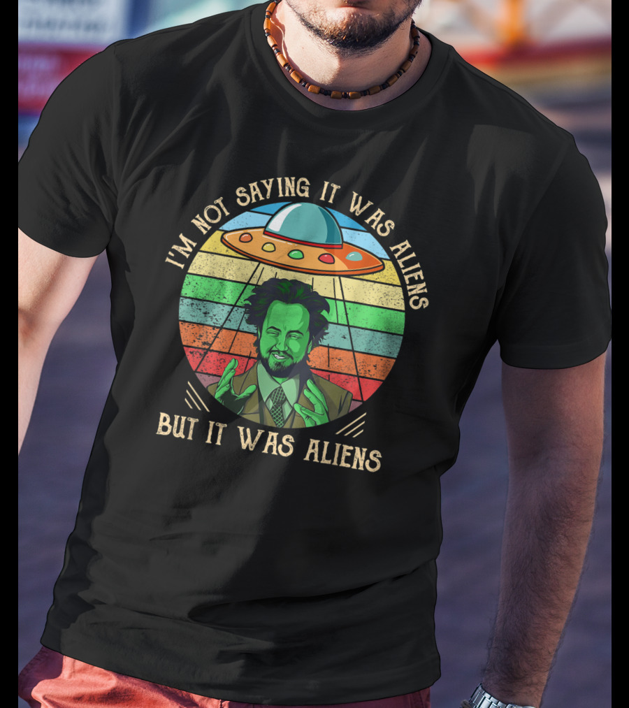 I'm Not Saying It Was Aliens But It Was Aliens UFO Retro T-Shirt