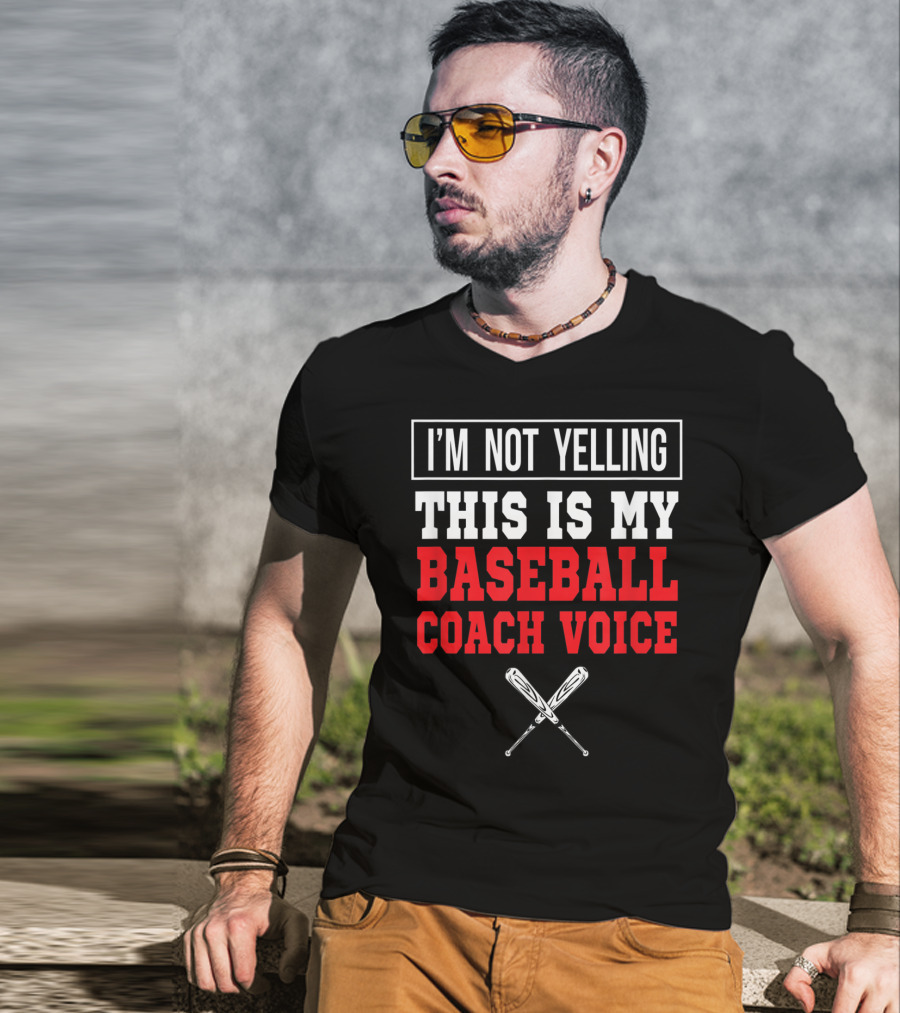 I'm Not Yelling This Is My Baseball Coach Voice T-Shirt