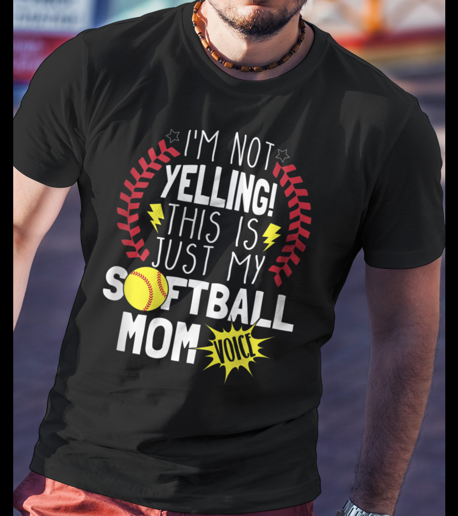 I'm Not Yelling This Is Just My Softball Mom Voice T-Shirt