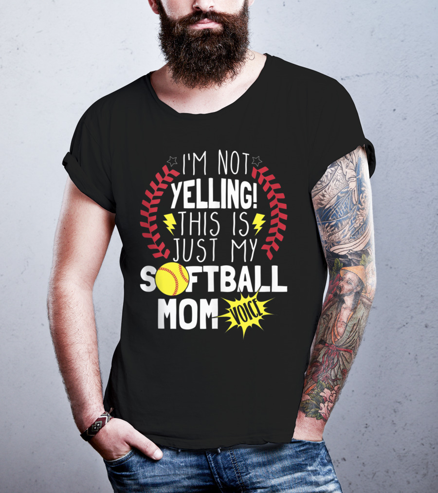 I'm Not Yelling This Is Just My Softball Mom Voice T-Shirt