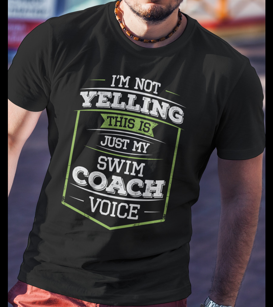 I'm Not Yelling This Is Just My Swim Coach Voice T-Shirt