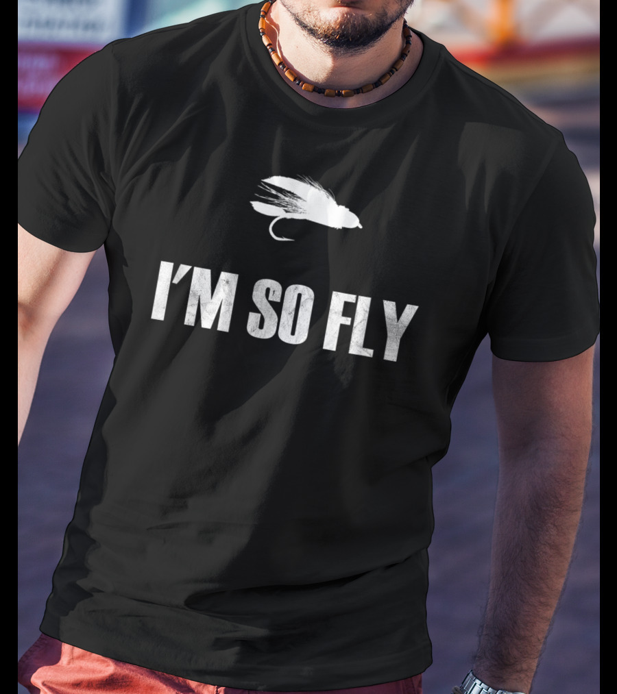 I'm So Fly Fishing Flies Fisherman Hobby T-Shirt