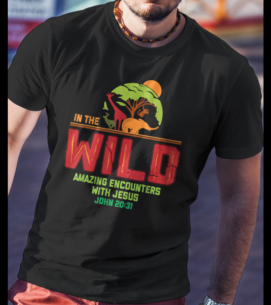 In The Wild Amazing Encounters With Jesus John 20:31 T-Shirt