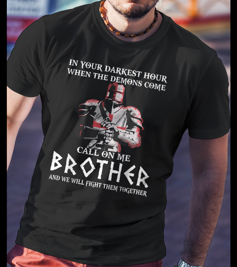 In Your Darkest Hour When The Demons Come Call On Me Brother Knights Templar T-Shirt