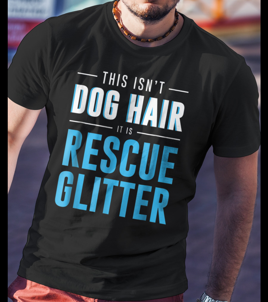 This Isn't Dog Hair It Is Rescue Glitter Pet Humor T-Shirt