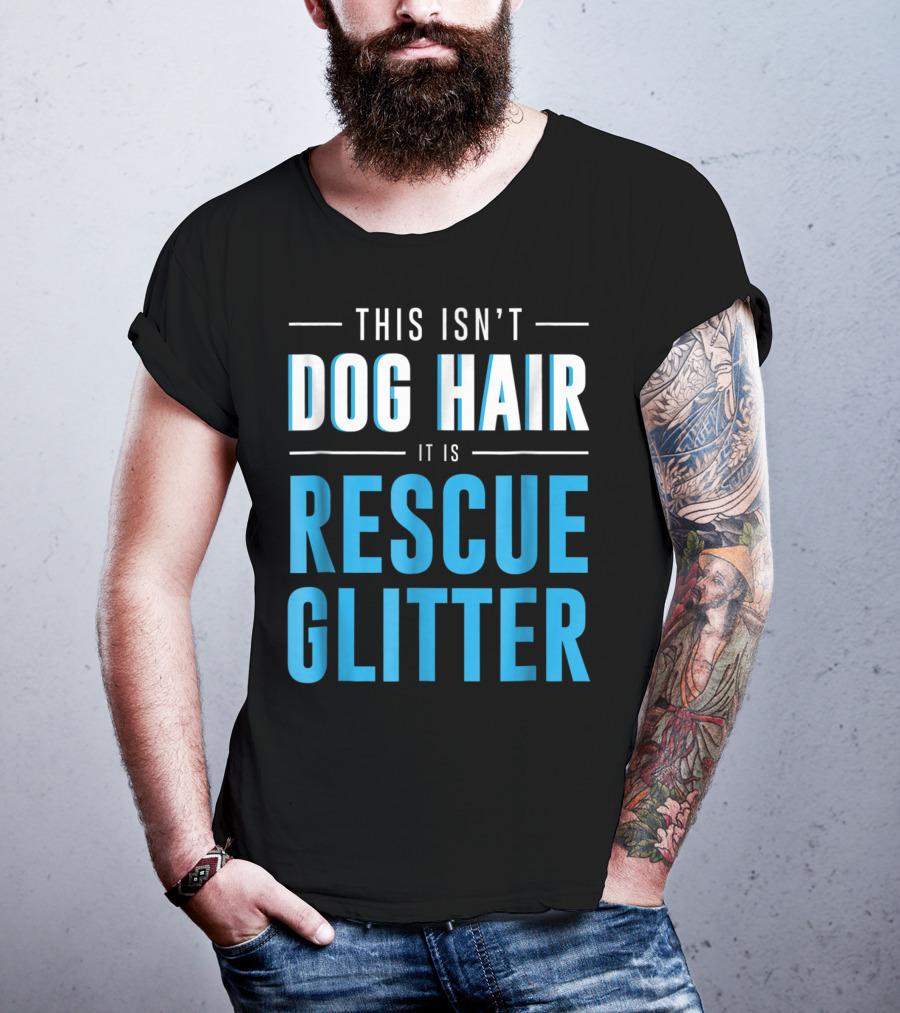 This Isn't Dog Hair It Is Rescue Glitter Pet Humor T-Shirt