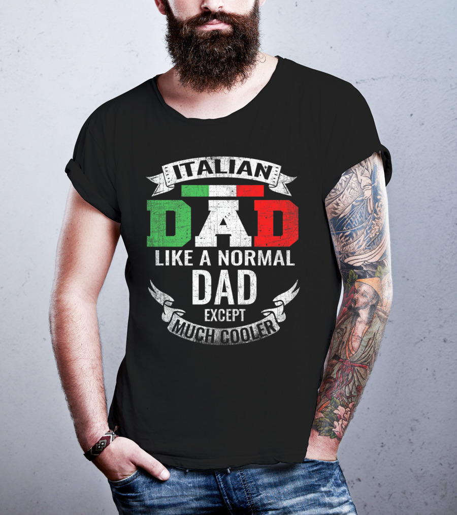 Italian Dad Like A Normal Dad Except Much Cooler T-Shirt