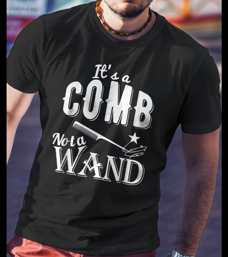 It's A Comb Not A Wand Hairdresser Magic T-Shirt