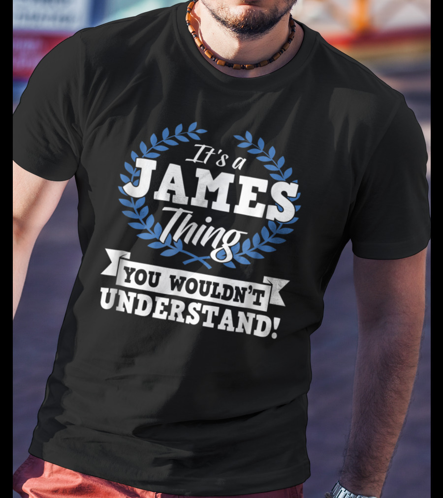 It's A James Thing You Wouldn't Understand Name T-Shirt