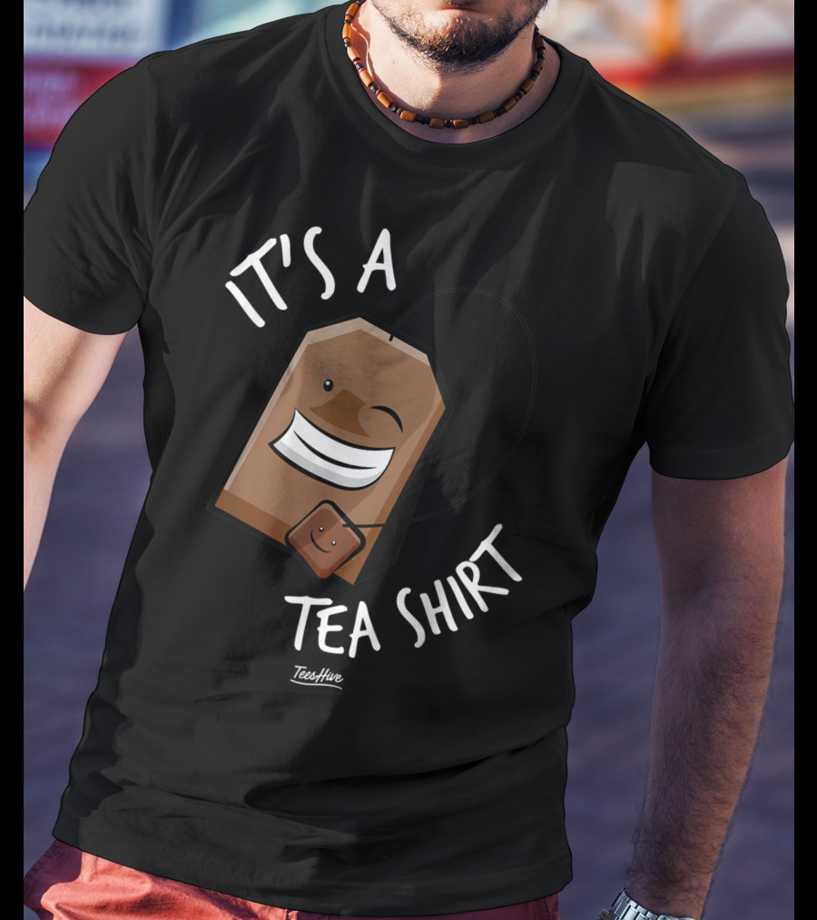 It's A Tea Shirt Funny Tea Bag Lover T-Shirt