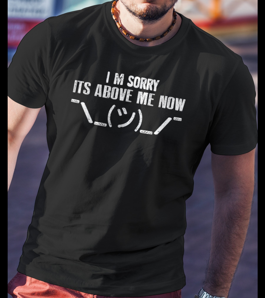 I'M Sorry It's Above Me Now Shrug Emoji T-Shirt