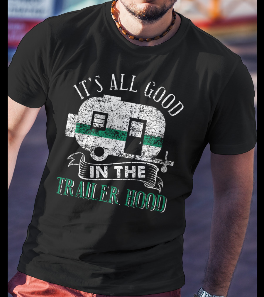It's All Good In The Trailer Hood Vintage RV Camper T-Shirt