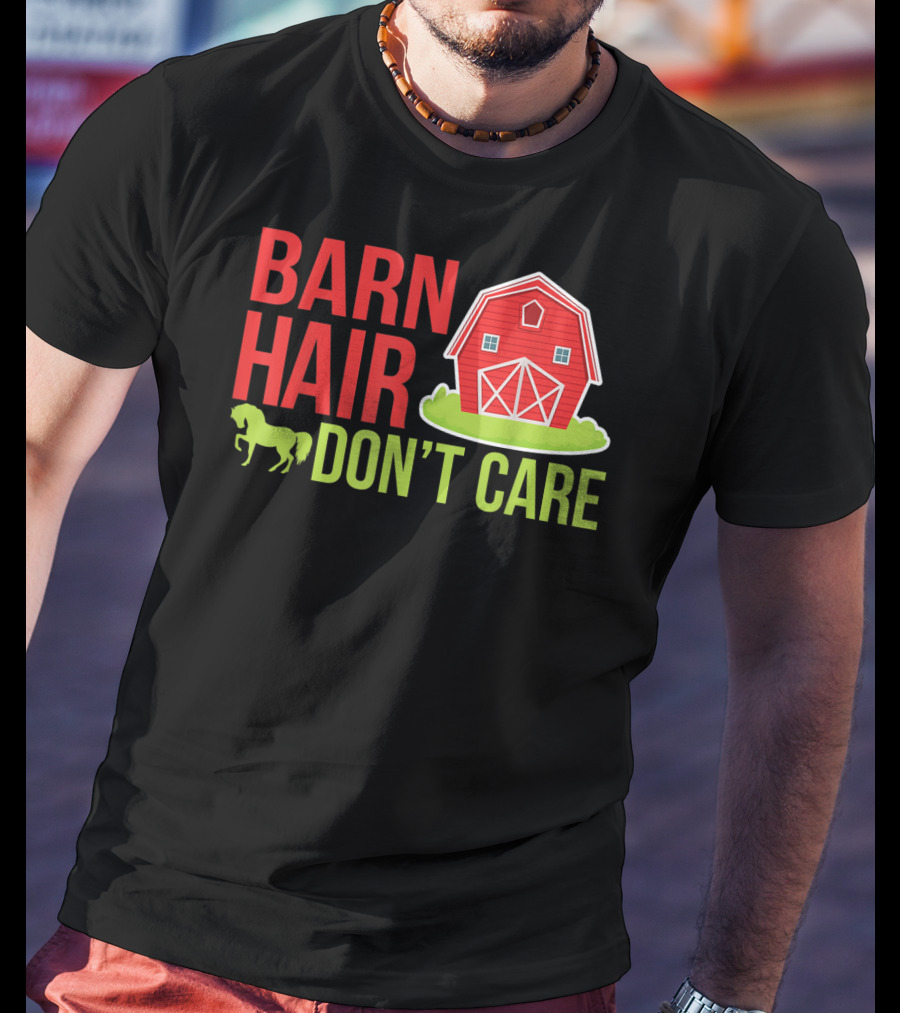 Barn Hair Don't Care Farmer Horse Lover Equestrian Barnyard Horse T-Shirt