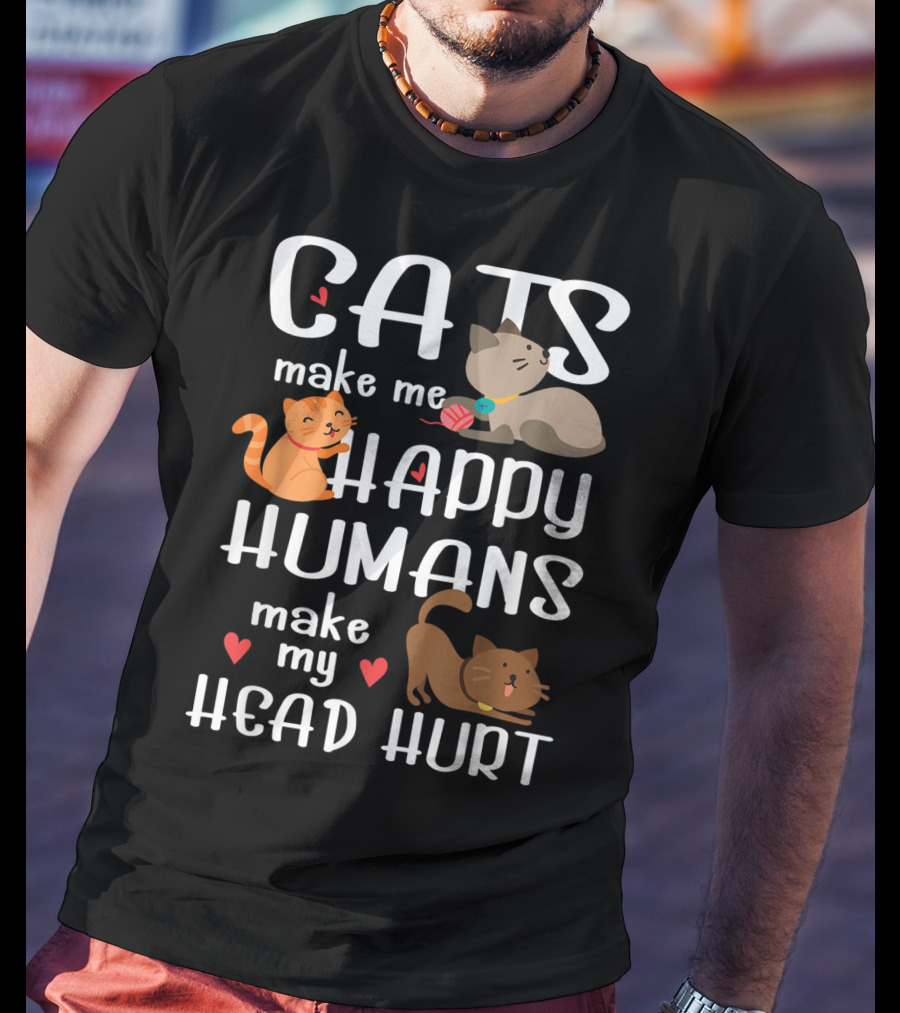 Cats Make Me Happy Humans Make My Head Hurt Cute Cat T-Shirt