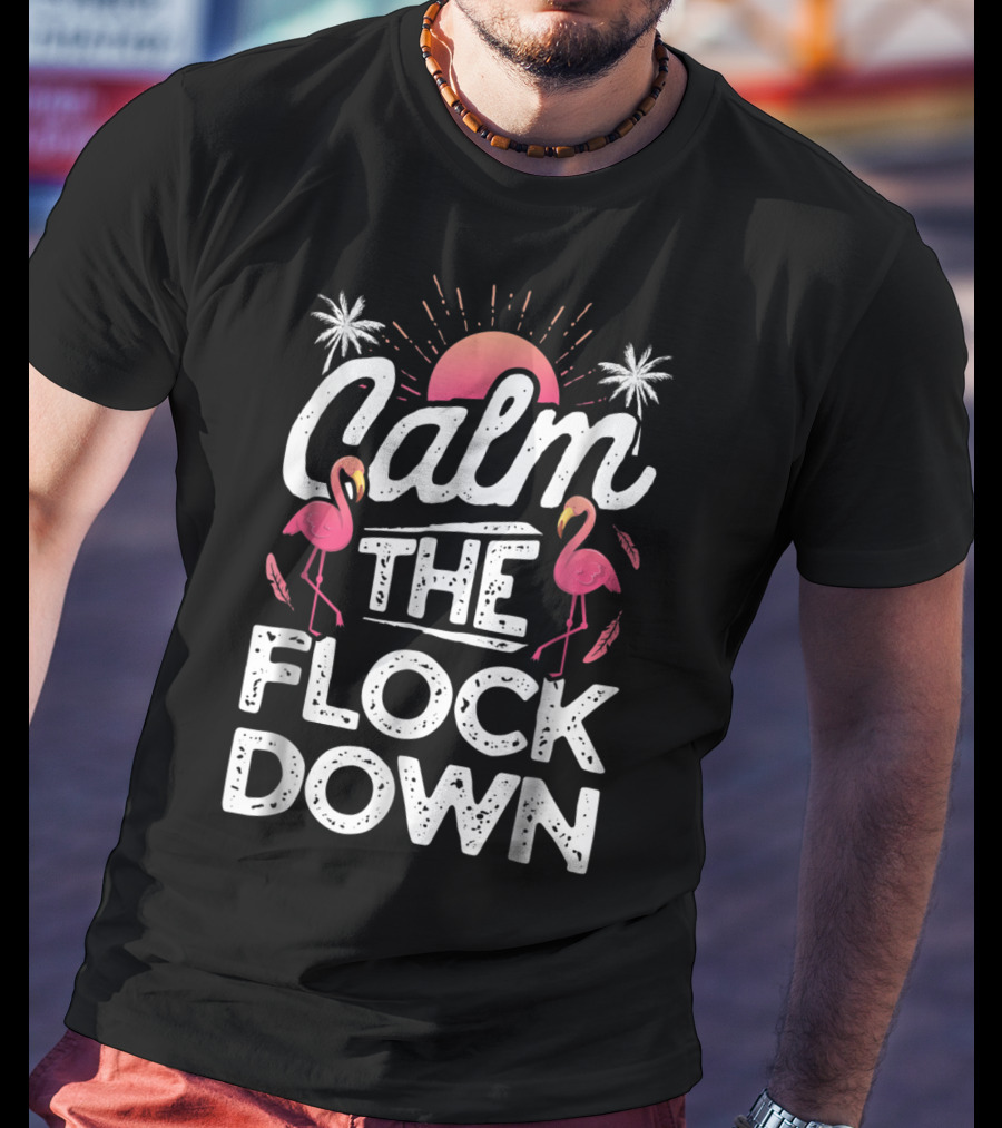 Calm The Flock Down Flamingo Sunset Palm Trees Summer T-Shirt