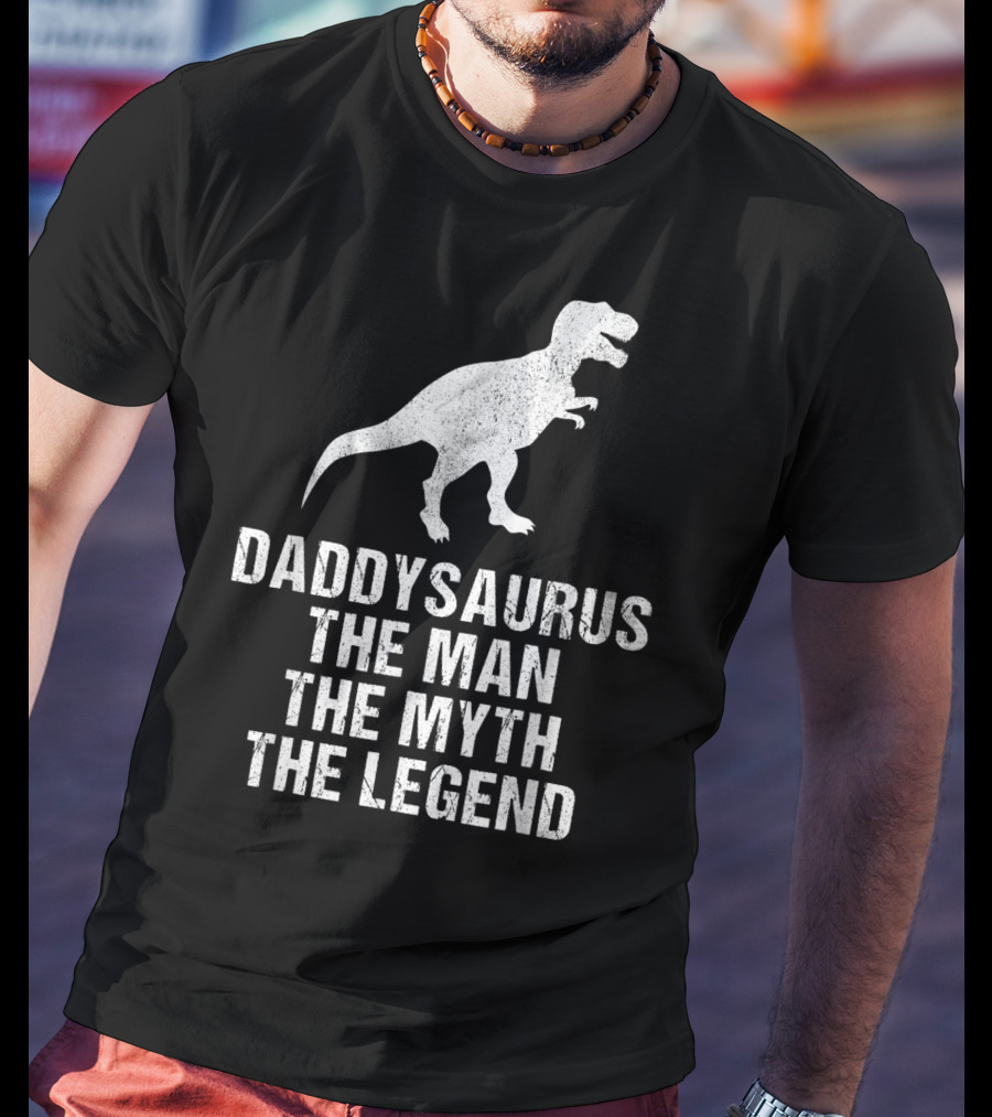 Daddysaurus The Man The Myth The Legend T-Rex T-Shirt