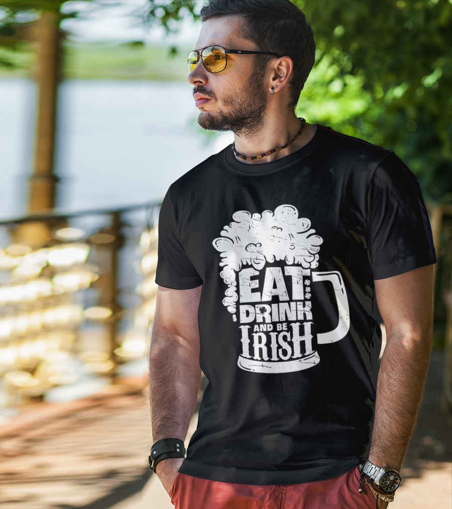Eat Drink And Be Irish Beer Mug St Patricks Day Men T-Shirt