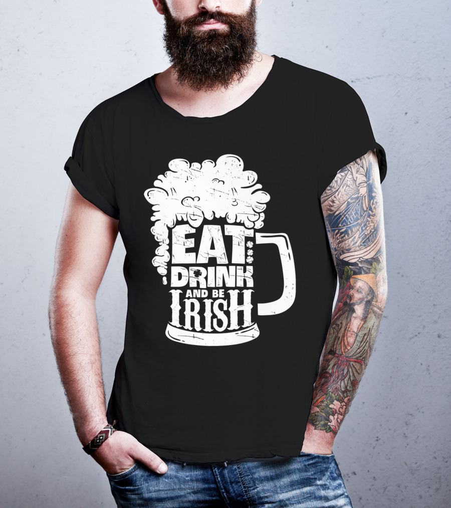 Eat Drink And Be Irish Beer Mug St Patricks Day Men T-Shirt