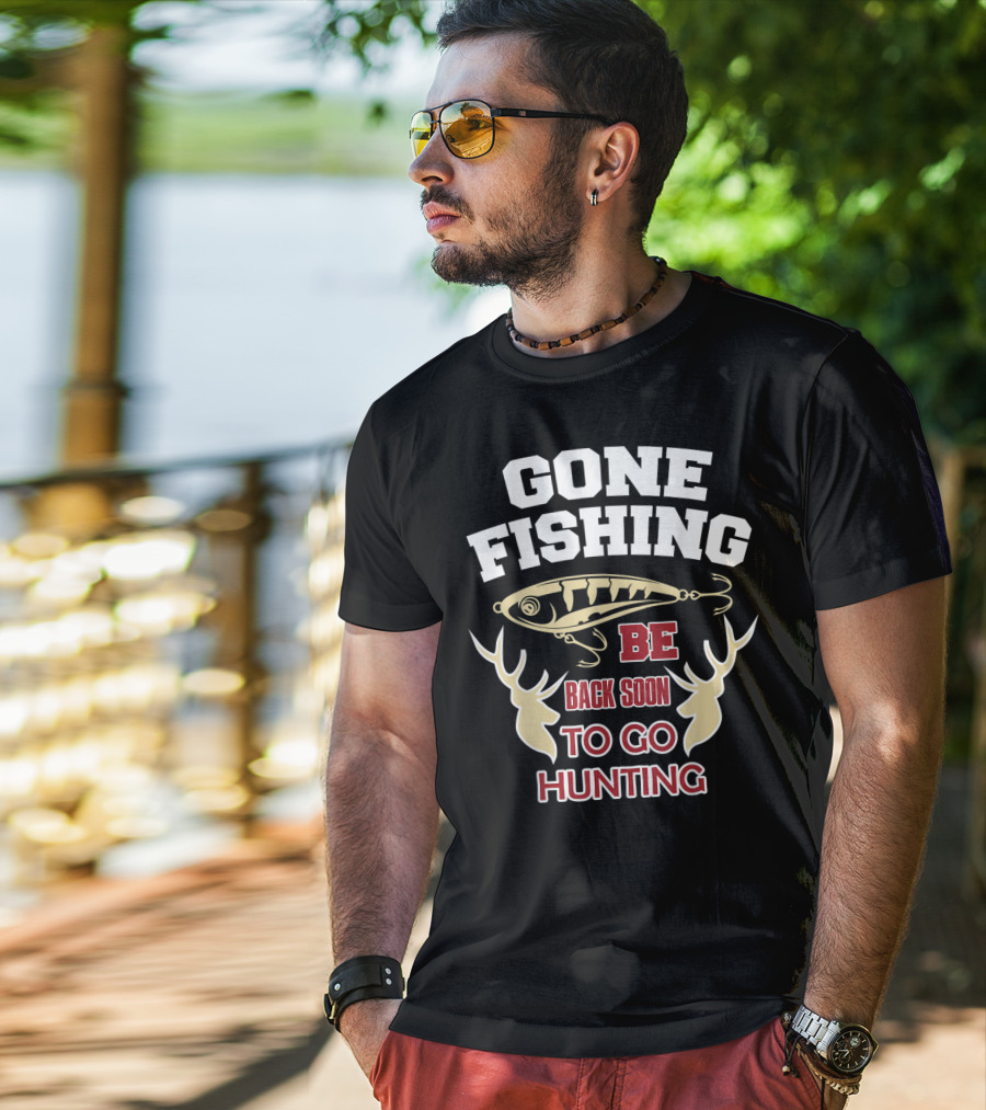 Gone Fishing Be Back Soon To Go Hunting T-Shirt