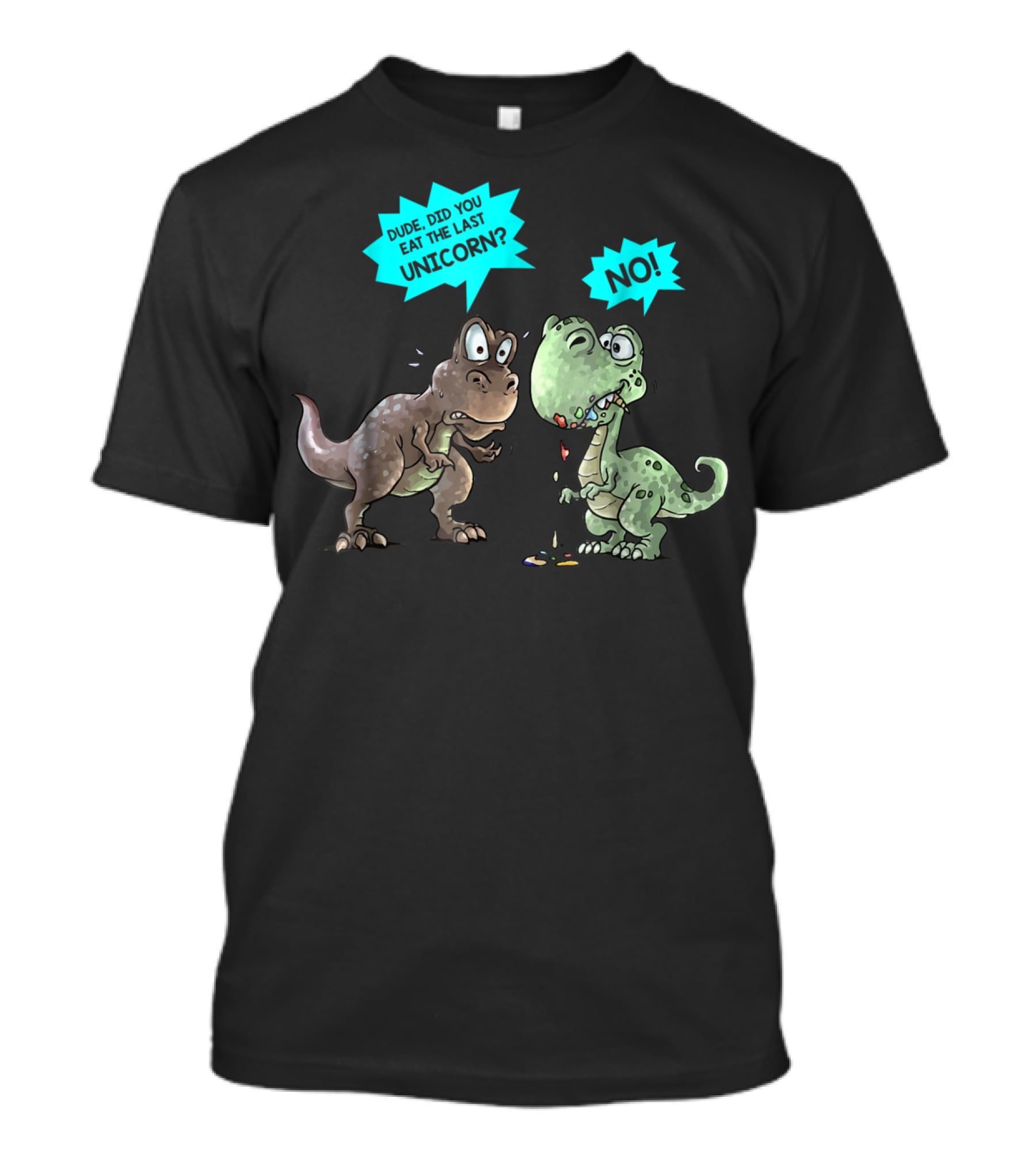 Dude Did You Eat The Last Unicorn Dinosaur No T-Shirt