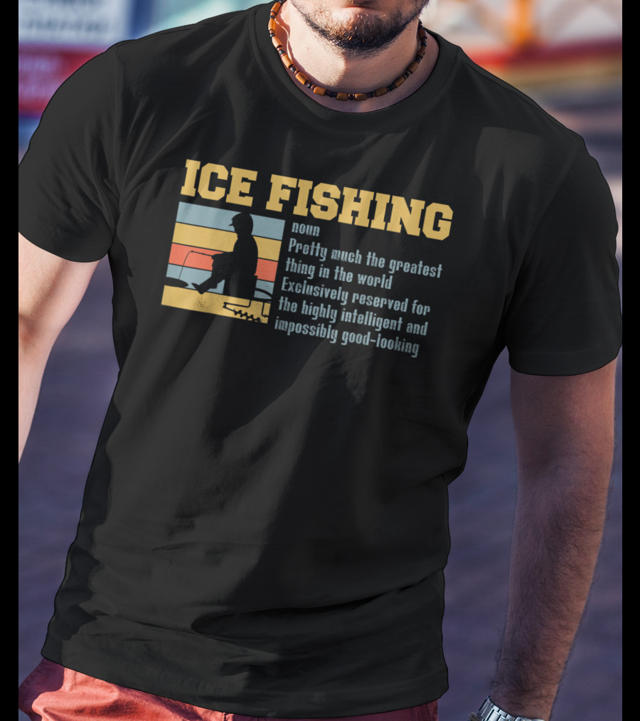 Ice Fishing Definition Greatest Thing Reserved For Intelligent Good-Looking T-Shirt