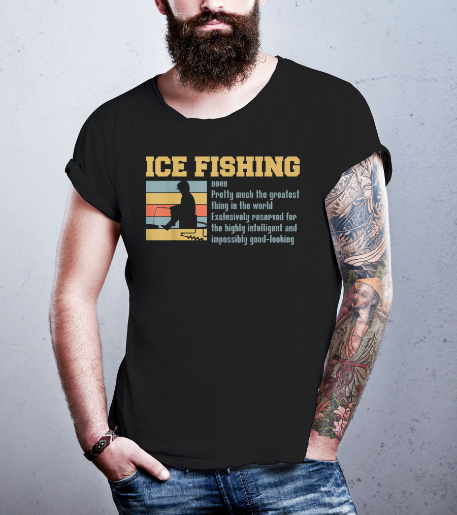Ice Fishing Definition Greatest Thing Reserved For Intelligent Good-Looking T-Shirt
