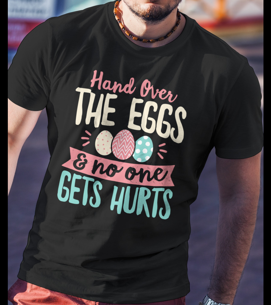 Hand Over The Eggs And No One Gets Hurt Easter Boys Fun Egg T-Shirt