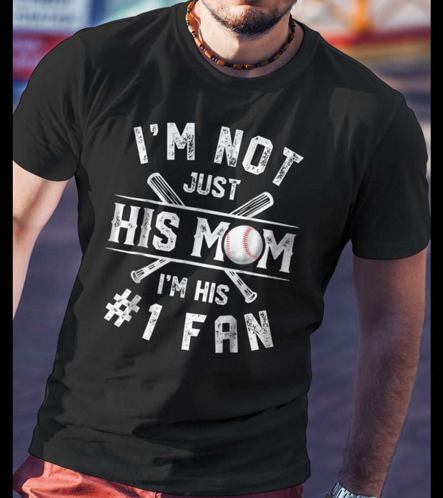 I'm Not Just His Mom I'm His Number 1 Fan Baseball T-Shirt