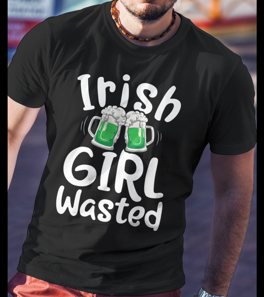 Irish Girl Wasted St Patricks Day Green Beer Cheers Women Drinking T-Shirt