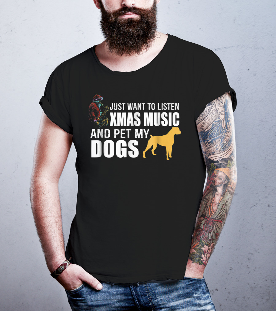 Just Want To Listen Xmas Music And Pet My Dogs T-Shirt