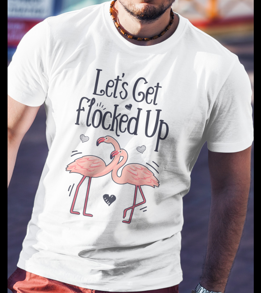 Let's Get Flocked Up Flamingo Bird Lovers Theme With Pink Flamingos And Hearts T-Shirt