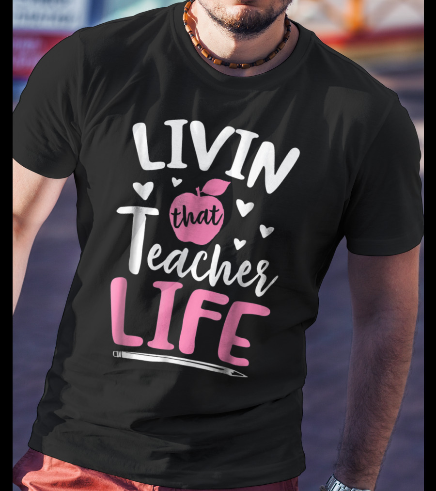 Livin That Teacher Life Apple Pencil Hearts T-Shirt