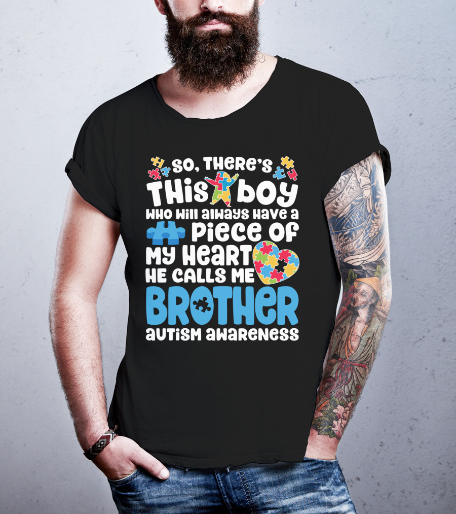 So There's This Boy Who Will Always Have A Piece Of My Heart He Calls Me Brother Autism Awareness T-Shirt