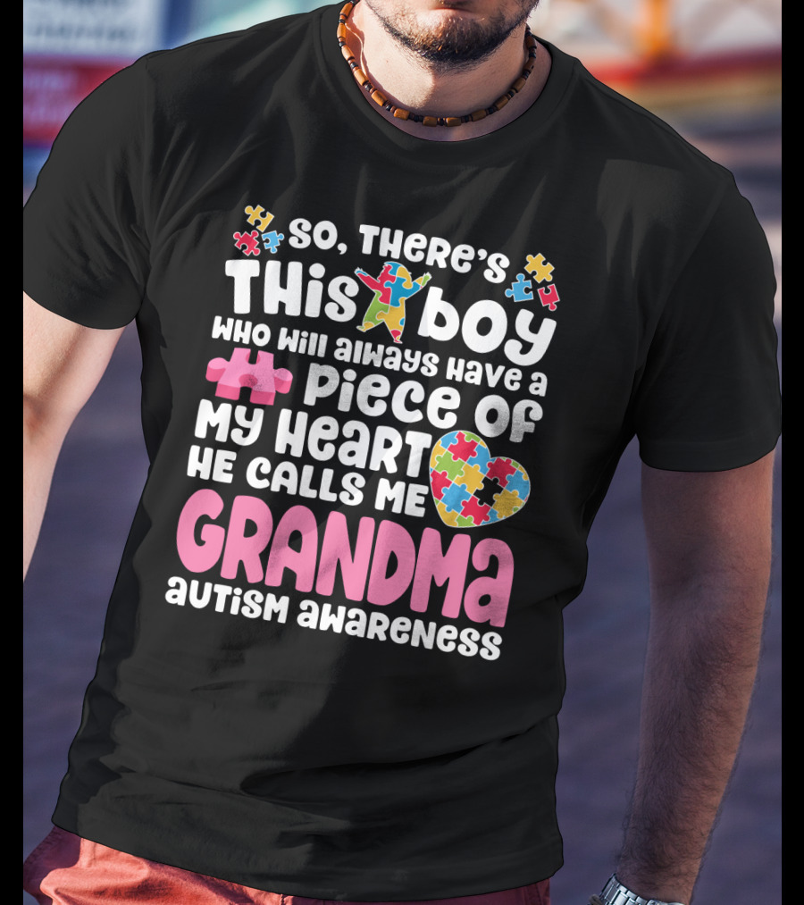 So There's This Boy Who Will Always Have A Piece Of My Heart He Calls Me Grandma Autism Awareness T-Shirt