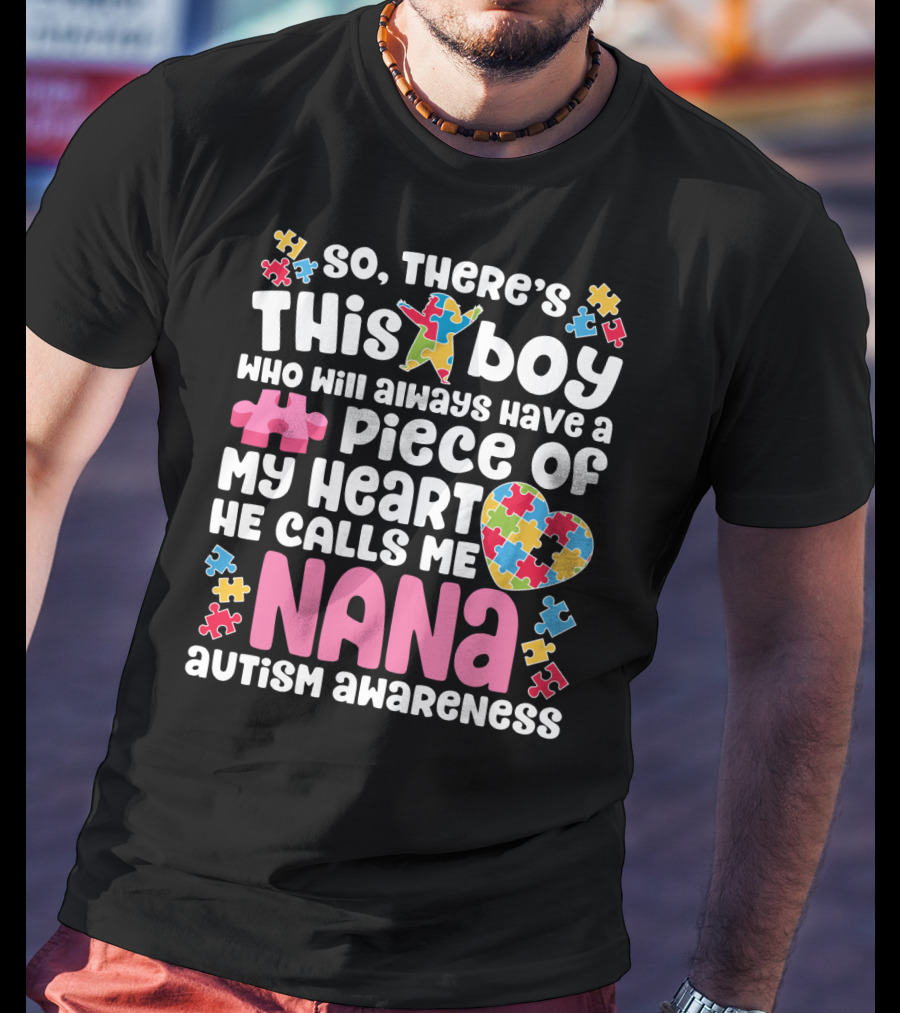 So There's This Boy Who Will Always Have A Piece Of My Heart He Calls Me Nana Autism Awareness T-Shirt