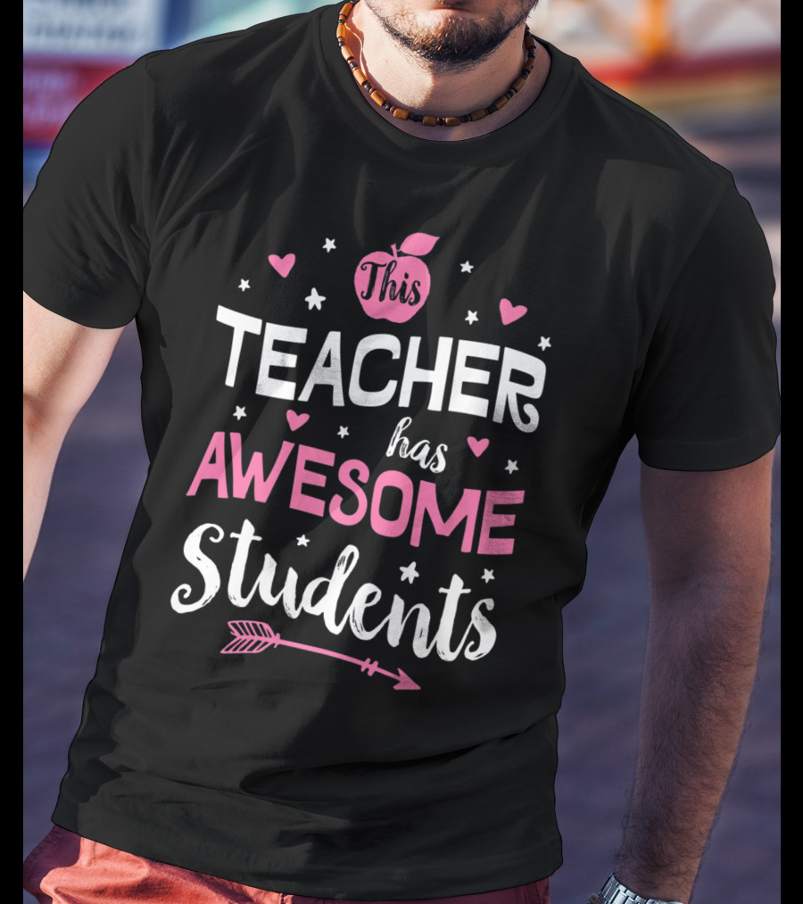This Teacher Has Awesome Students Teachers Women Men20 Arrow Hearts Apple T-Shirt
